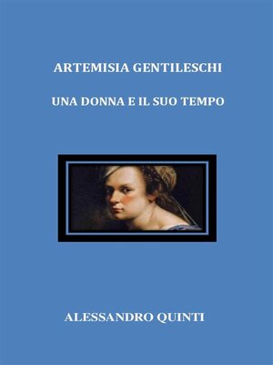 cover image of Artemisia Gentileschi. Una donna e il suo tempo.